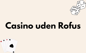 Casino Uden ROFUS Spil Uden Begrænsninger og Indbetalingskrav Casino Uden ROFUS Spil Uden Begrænsninger og Indbetalingskrav